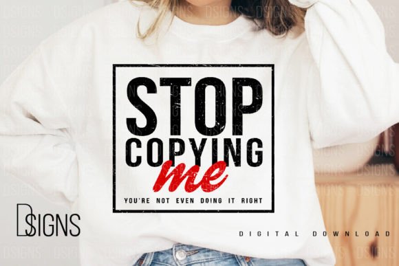 Sarcastic Quote Stop Copying Sublimation: When Digital Design Meets a Bold Statement